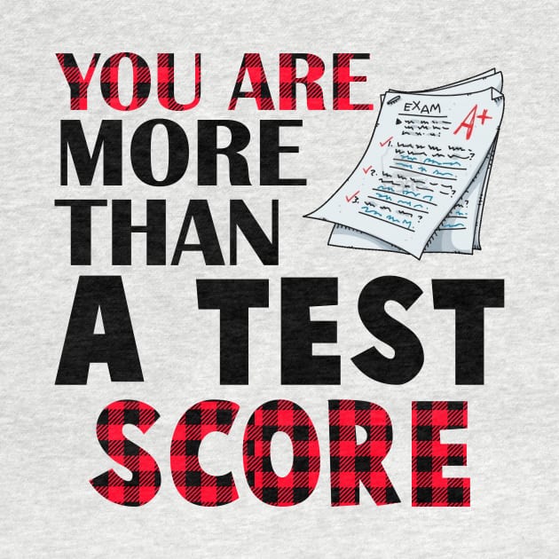 You Are More Than A Test Score Teacher Test Day by danielsho90